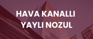 HAVA KANALLI YAYLI NOZUL